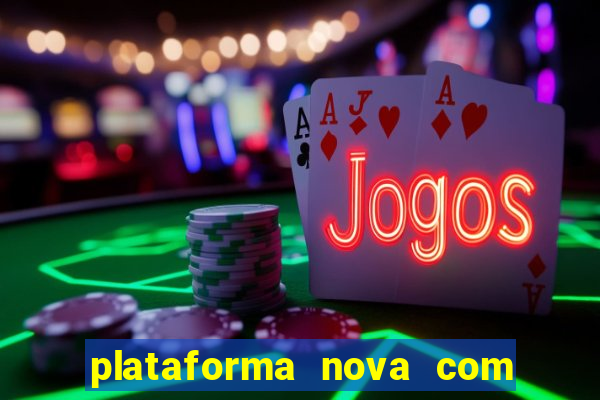 plataforma nova com bonus de cadastro sem deposito